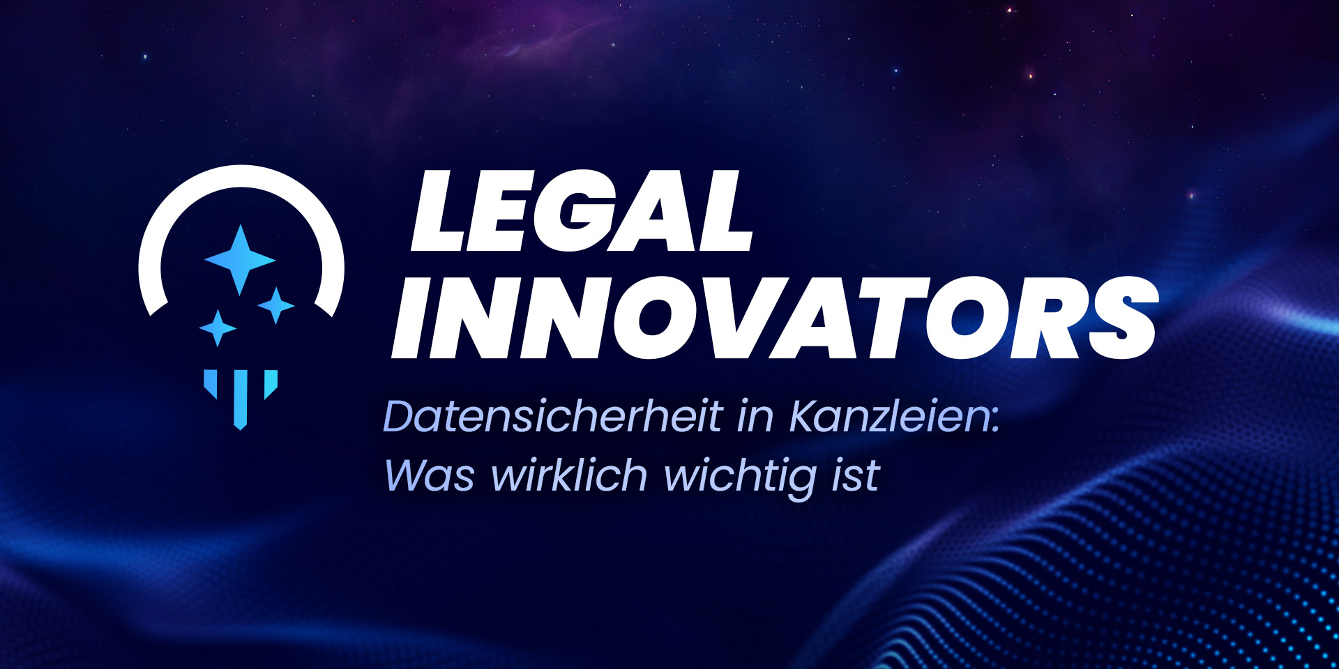 Legal Innovators - Datensicherheit in Kanzleien: Was wirklich wichtig ist